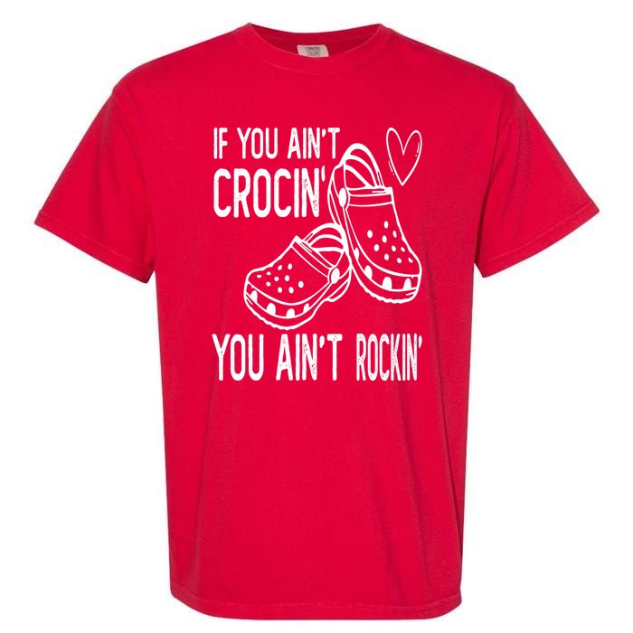 If You Aint Crocin You Aint Rockin Garment-Dyed Heavyweight T-Shirt