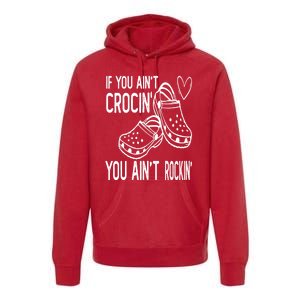 If You Aint Crocin You Aint Rockin Premium Hoodie