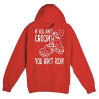 If You Aint Crocin You Aint Rockin Premium Pullover Hoodie