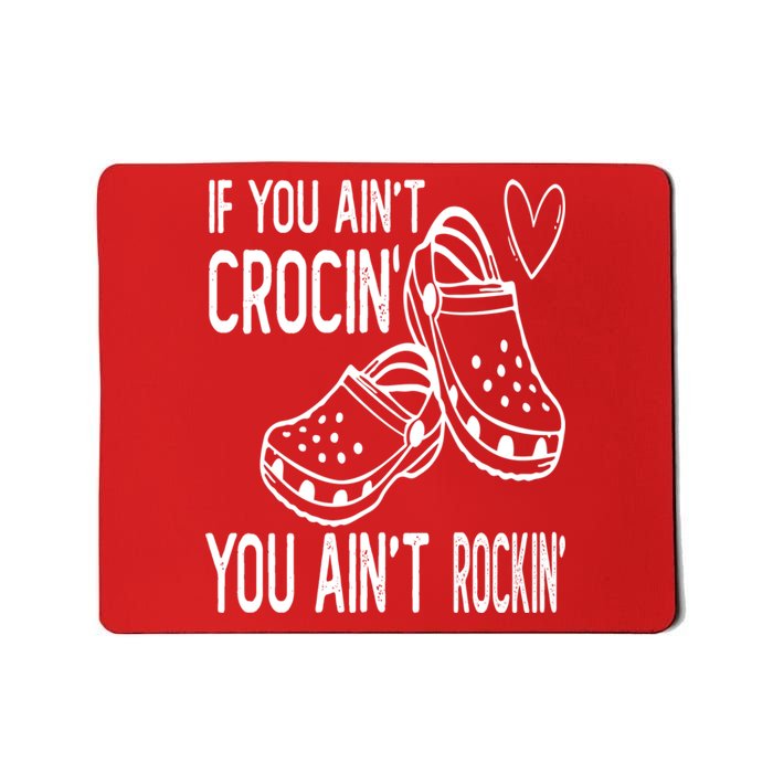 If You Aint Crocin You Aint Rockin Mousepad