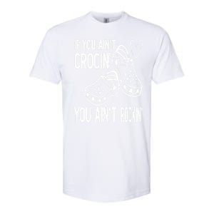 If You Aint Crocin You Aint Rockin Softstyle CVC T-Shirt