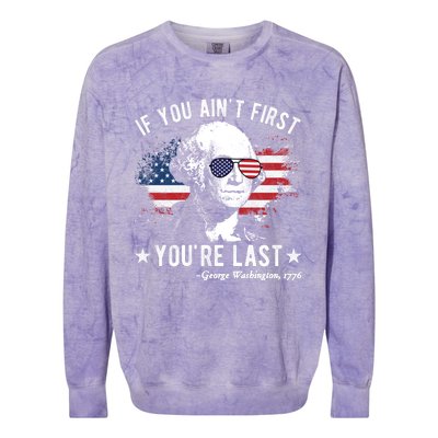 If You Ain't First You're Last Funny George Washington 4th Of July Colorblast Crewneck Sweatshirt