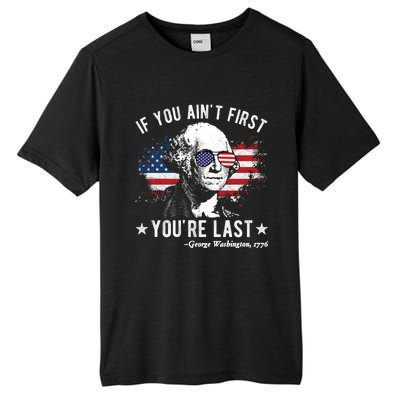 If You Ain't First You're Last Funny George Washington 4th Of July Tall Fusion ChromaSoft Performance T-Shirt