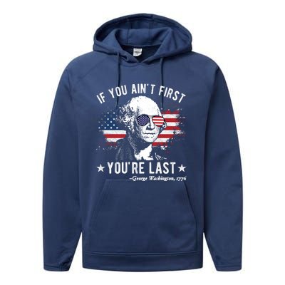 If You Ain't First You're Last Funny George Washington 4th Of July Performance Fleece Hoodie