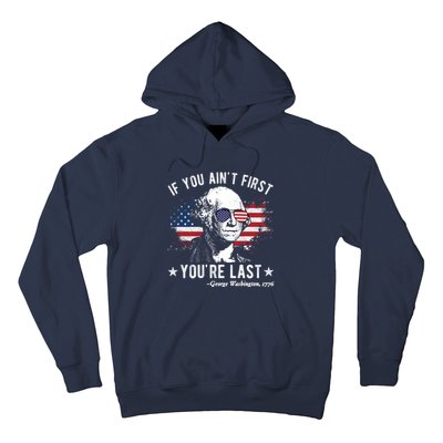 If You Ain't First You're Last Funny George Washington 4th Of July Hoodie