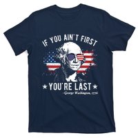 If You Ain't First You're Last Funny George Washington 4th Of July T-Shirt