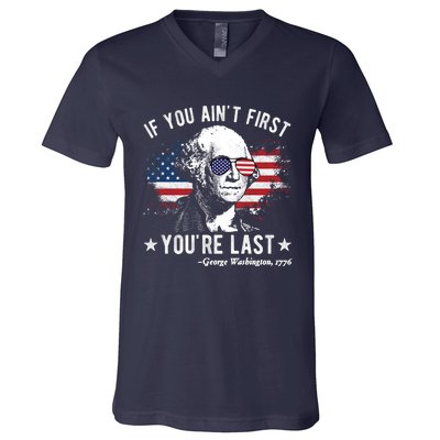 If You Ain't First You're Last Funny George Washington 4th Of July V-Neck T-Shirt