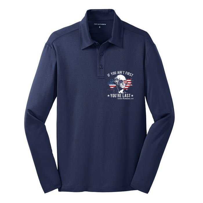 If You Ain't First You're Last Funny George Washington 4th Of July Silk Touch Performance Long Sleeve Polo