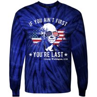 If You Ain't First You're Last Funny George Washington 4th Of July Tie-Dye Long Sleeve Shirt