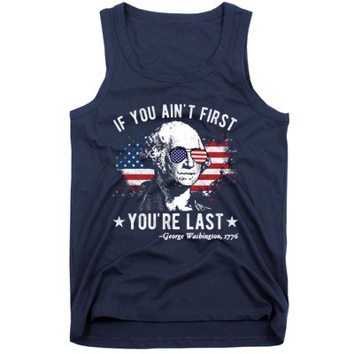 If You Ain't First You're Last Funny George Washington 4th Of July Tank Top