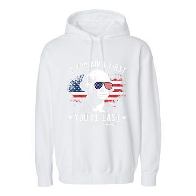 If You Ain't First You're Last Funny George Washington 4th Of July Garment-Dyed Fleece Hoodie