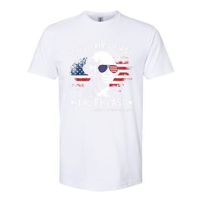 If You Ain't First You're Last Funny George Washington 4th Of July Softstyle CVC T-Shirt