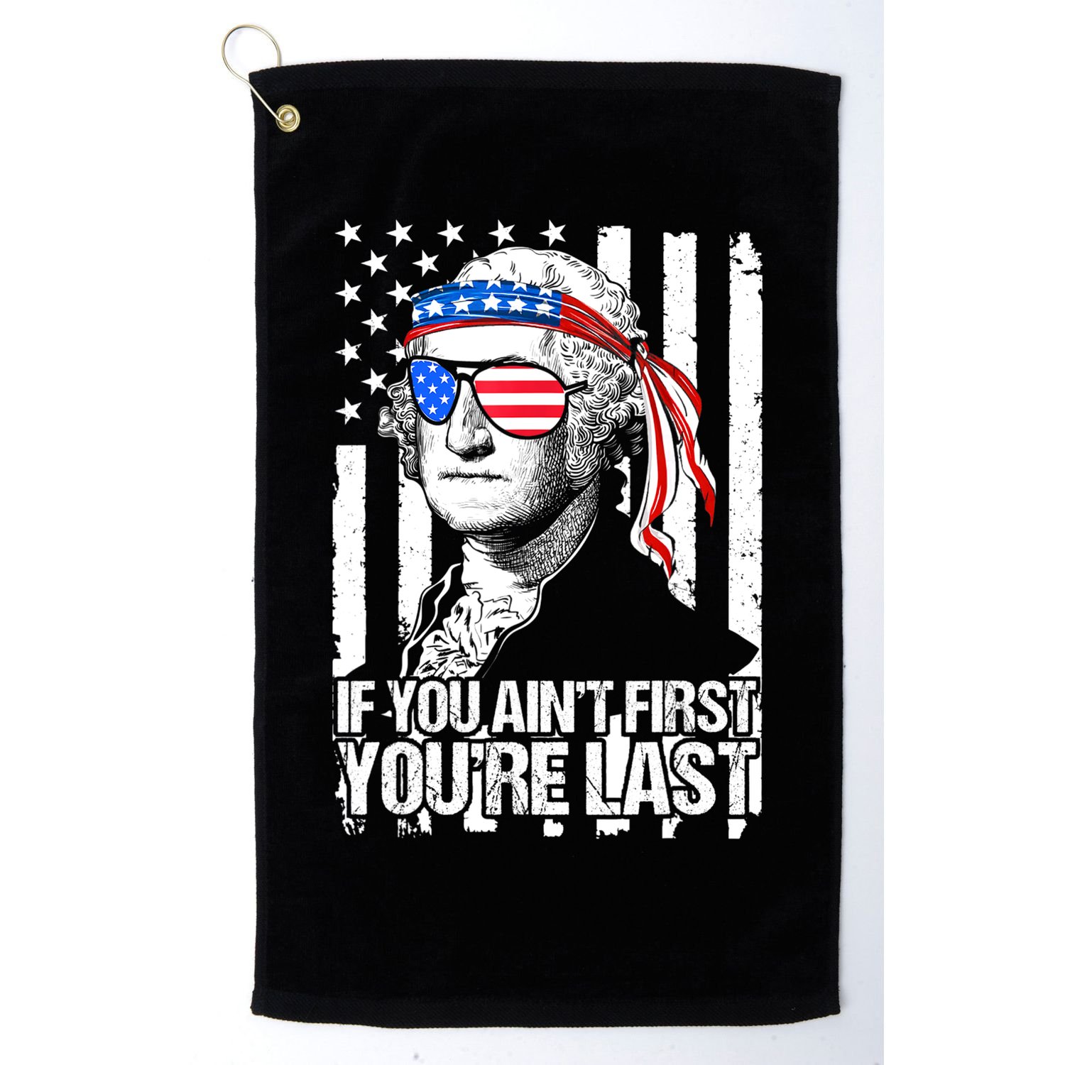 If You Ain't First You're Last George Washington Sunglasses Golf Towel