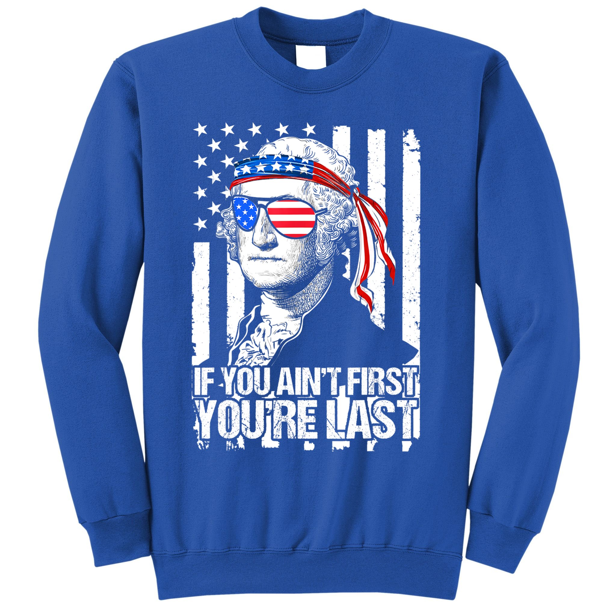 If You Ain't First You're Last George Washington Sunglasses Sweatshirt