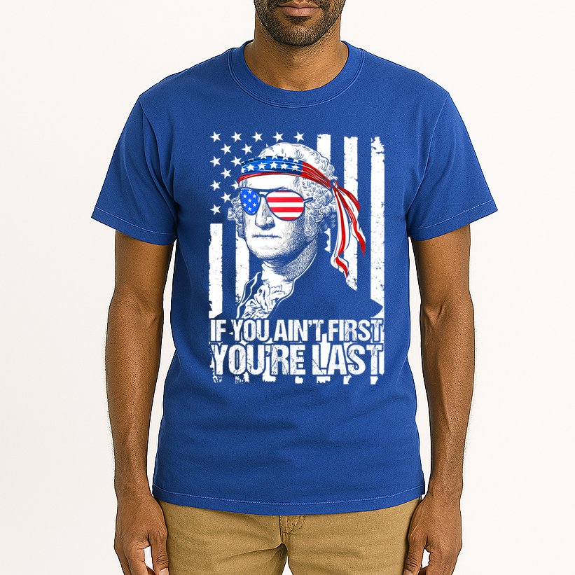 If You Ain't First You're Last George Washington Sunglasses Tall T-Shirt