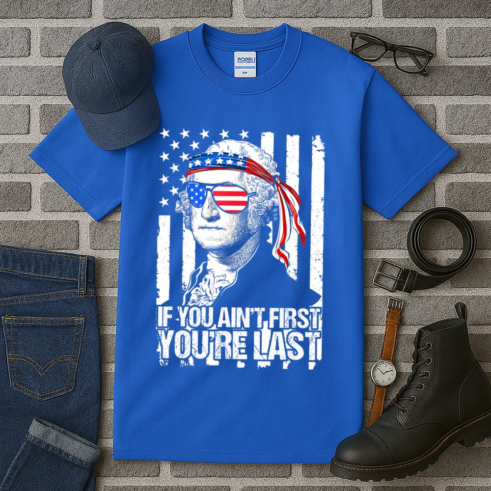 If You Ain't First You're Last George Washington Sunglasses Tall T-Shirt