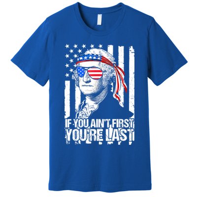 If You Ain't First You're Last George Washington Sunglasses Premium T-Shirt