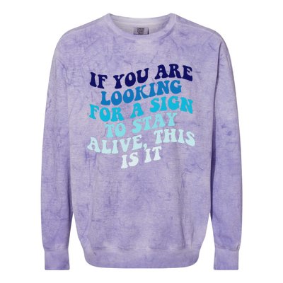 If You Are Looking For A Sign To Stay Alive Colorblast Crewneck Sweatshirt