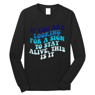 If You Are Looking For A Sign To Stay Alive Long Sleeve Shirt