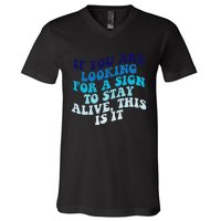 If You Are Looking For A Sign To Stay Alive V-Neck T-Shirt