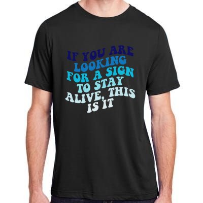 If You Are Looking For A Sign To Stay Alive Adult ChromaSoft Performance T-Shirt