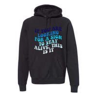 If You Are Looking For A Sign To Stay Alive Premium Hoodie