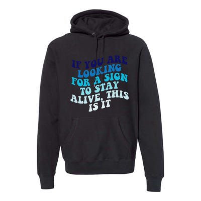 If You Are Looking For A Sign To Stay Alive Premium Hoodie