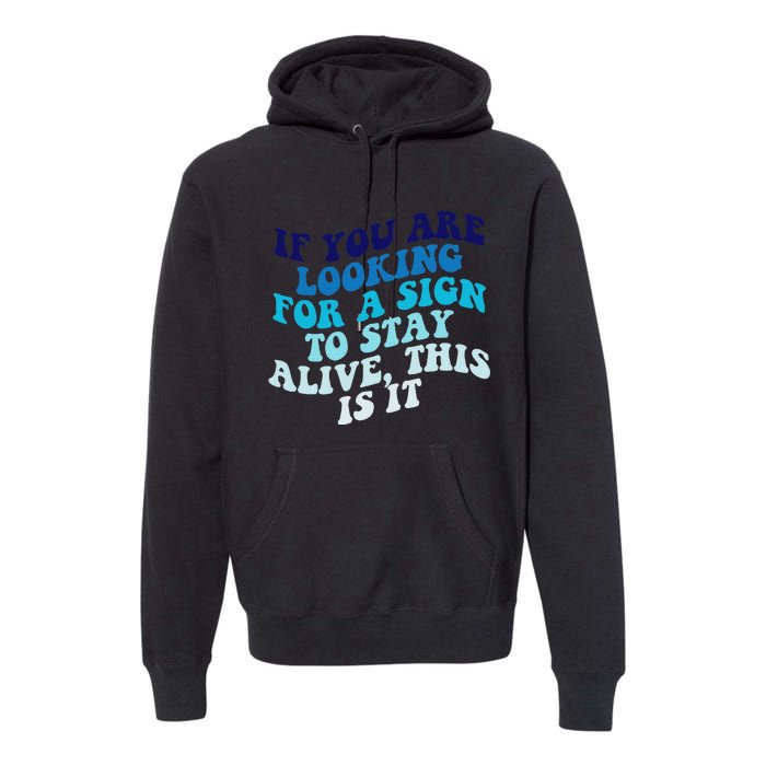 If You Are Looking For A Sign To Stay Alive Premium Hoodie