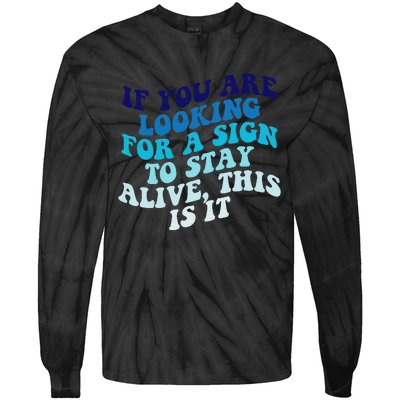 If You Are Looking For A Sign To Stay Alive Tie-Dye Long Sleeve Shirt