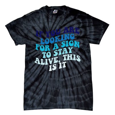 If You Are Looking For A Sign To Stay Alive Tie-Dye T-Shirt