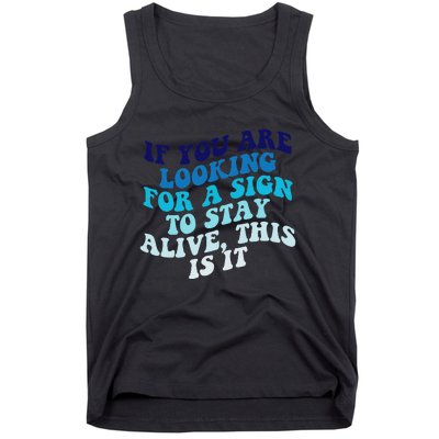 If You Are Looking For A Sign To Stay Alive Tank Top