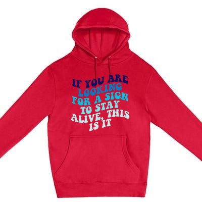 If You Are Looking For A Sign To Stay Alive Premium Pullover Hoodie