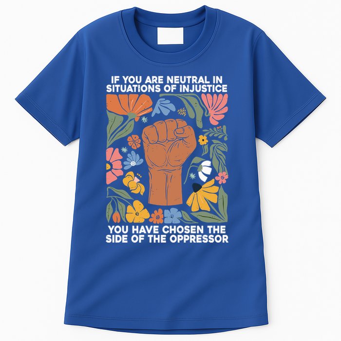 If You Are Neutral In Situations Of Injustice You Have Chosen The Side Of Oppres Tall T-Shirt