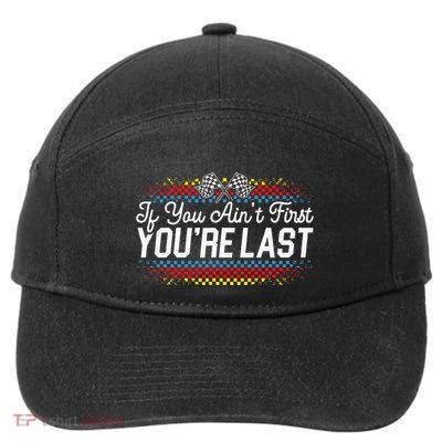 If You AinT First YouRe Last Racing Motor Racer Car Racer 7-Panel Snapback Hat