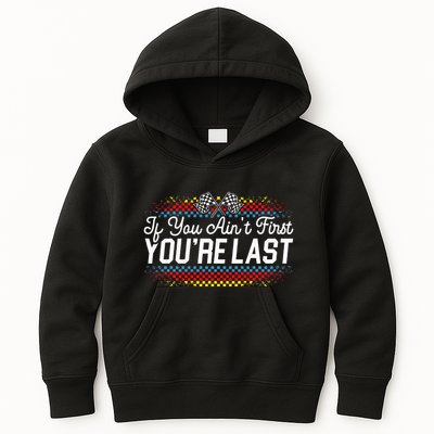 If You AinT First YouRe Last Racing Motor Racer Car Racer Kids Hoodie