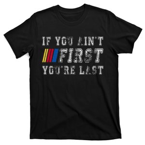 If You AinT First YouRe Last Funny Drag Racing Fathers Day T-Shirt