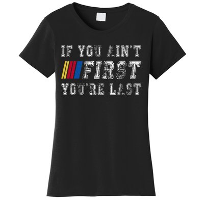 If You AinT First YouRe Last Funny Drag Racing Fathers Day Women's T-Shirt