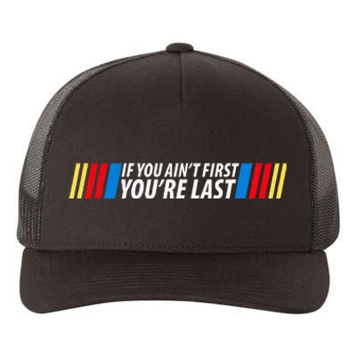 If You Aint First YouRe Last Racing Lover Gifts Drag Racing Yupoong Adult 5-Panel Trucker Hat