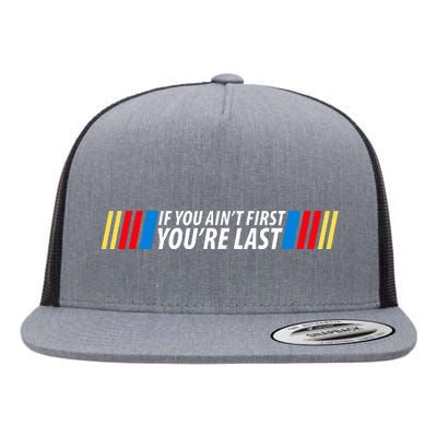 If You Aint First YouRe Last Racing Lover Gifts Drag Racing Flat Bill Trucker Hat