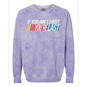 If You AinT First YouRe Last Formula Racing Colorblast Crewneck Sweatshirt