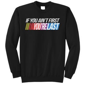 If You AinT First YouRe Last Formula Racing Sweatshirt