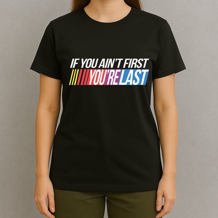 If You AinT First YouRe Last Formula Racing T-Shirt