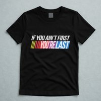 If You AinT First YouRe Last Formula Racing T-Shirt