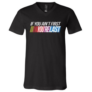 If You AinT First YouRe Last Formula Racing V-Neck T-Shirt