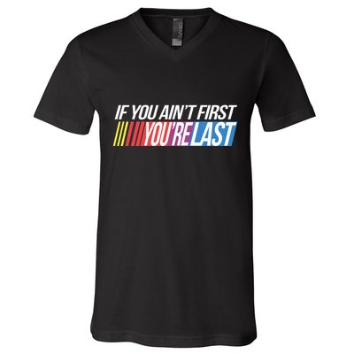 If You AinT First YouRe Last Formula Racing V-Neck T-Shirt