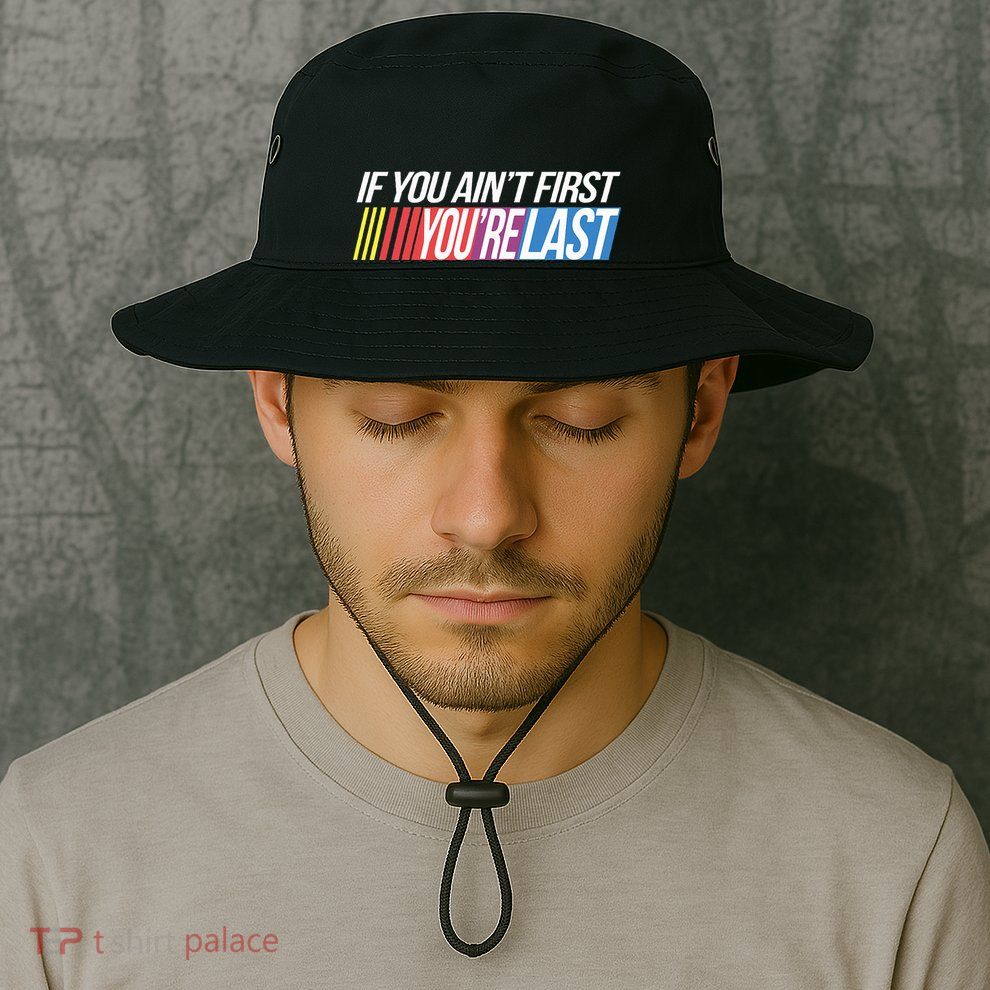 If You AinT First YouRe Last Formula Racing Bucket Hat