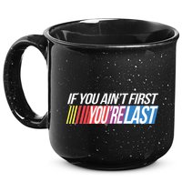 If You AinT First YouRe Last Formula Racing 15oz Campfire Ceramic Mug