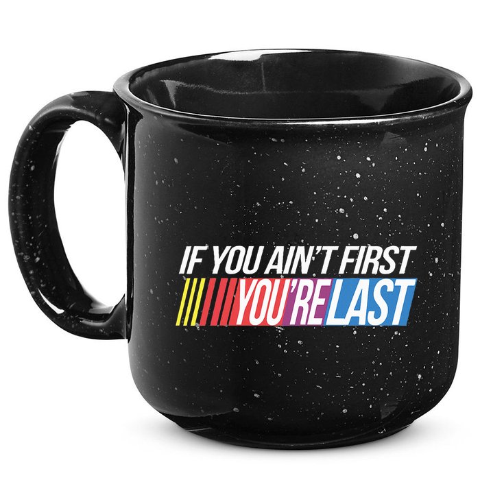If You AinT First YouRe Last Formula Racing 15oz Campfire Ceramic Mug