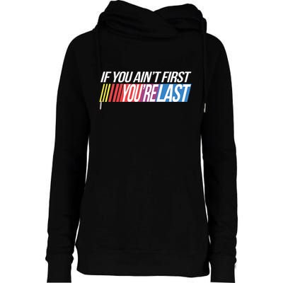 If You AinT First YouRe Last Formula Racing Womens Funnel Neck Pullover Hood