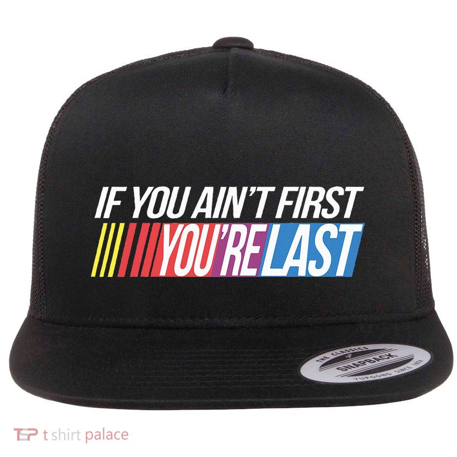 If You AinT First YouRe Last Formula Racing Flat Bill Trucker Hat